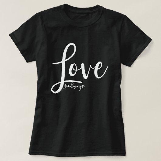 Love Altijd Elegant Handschrift Script T-shirt (Design voorkant)