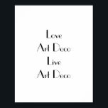 Love Art Deco Typografie Poster<br><div class="desc">Poster met de zin 'Love Art Deco Live Art Deco'. Zwarte letters op wit. Dit stijlvolle poster zou er fantastisch uitzien op de muren van elke kunstdecoliefhebber. Pas het bericht gemakkelijk aan door de de teksteigenschap van de sjabloon te gebruiken indien gewenst. Kunstdecostijllettertype. Bedankt voor het bekijken van mijn design...</div>