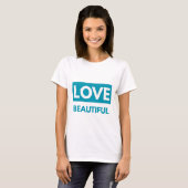Love beautiful t-shirt (Voorkant volledig)