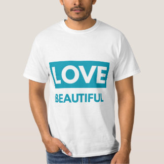 Love beautiful t-shirt