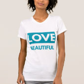 Love beautiful t-shirt (Voorkant)