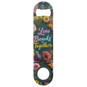 Love Bonds Us Together beroemd gemaakt door Speed  Flessenopener