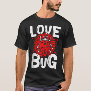Love Bug Valentijnsdag Good Luck Natuur Date Sin T-shirt