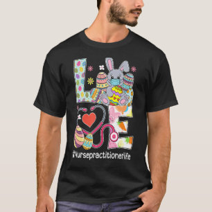 Love Bunnies Stethoscope Nurse Practitioner Life E T-shirt