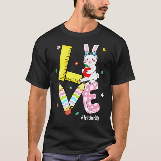 Love Bunny Teacher Life Easter Teaching Preschool T-shirt (Voorkant)