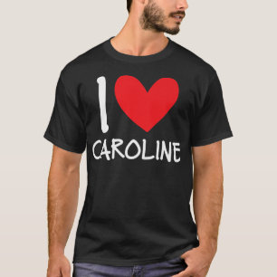 Love Caroline Name Personalized Girl Woman BFF H T-shirt