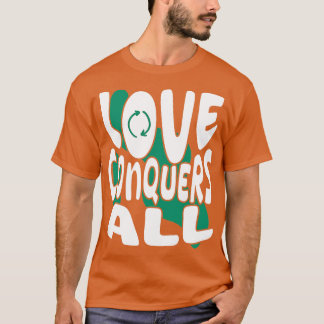 love conquers all t-shirt