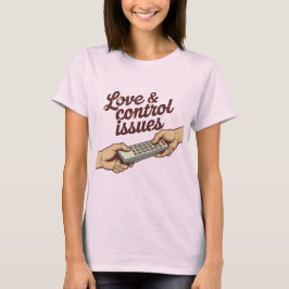 Love & Control Issues | Funny Remote Fight Design  T-shirt