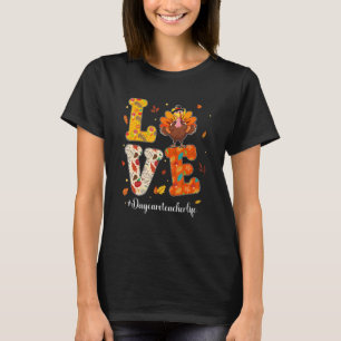 Love Daycare Teacher Life Turkey Teacher Thanksgiv T-shirt