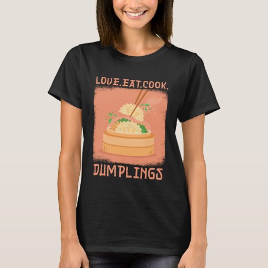 Love Eat Cook Dumplings Dumpling Chinese Cuisine T-shirt (Voorkant)
