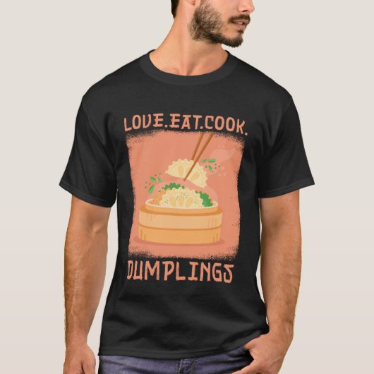 Love Eat Cook Dumplings Dumpling Chinese Cuisine T-shirt (Voorkant)