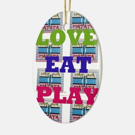Love Eat Play Hakuna Matata Kunstdruk Keramisch Ornament (Links)