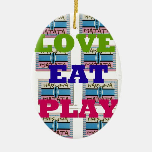 Love Eat Play Hakuna Matata Kunstdruk Keramisch Ornament (Voorkant)