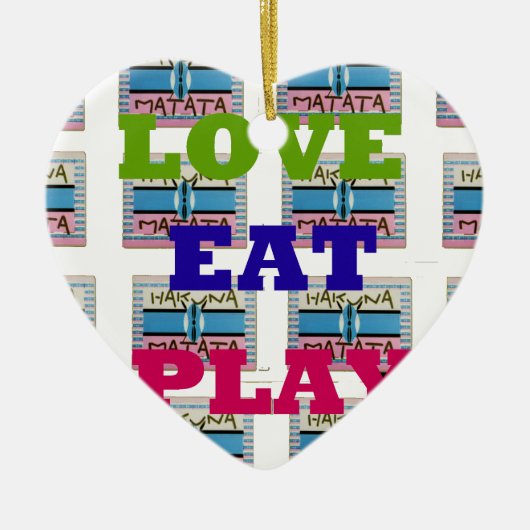 Love Eat Play Hakuna Matata Kunstdruk Keramisch Ornament (Voorkant)