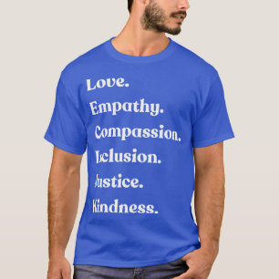 Love Empathie Compassion Inclusion Justice Kindnes T-shirt