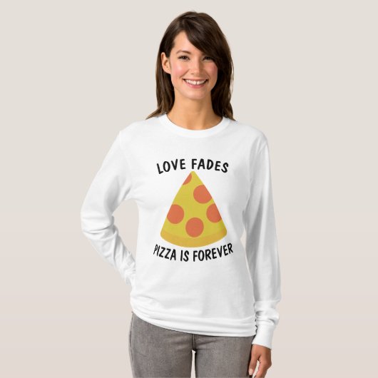 LOVE FADES PIZZA IS BUITENGEWOON T-shirts (Voorkant volledig)