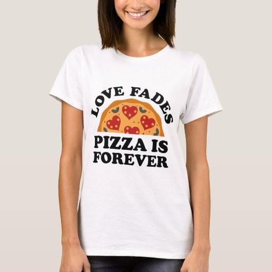 Love Fades Pizza is Forever T-shirt (Voorkant)