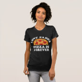 Love Fades Pizza is Forever T-shirt (Voorkant volledig)