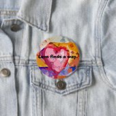 Love finds a way heart inspiration hope loving ronde button 7,6 cm (In situ)