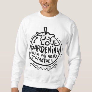 Love Gardening from Head Tomaten Funny Gardener M Trui