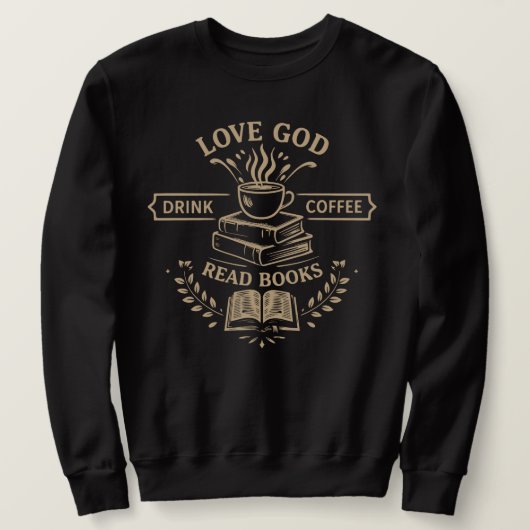Love God Drink Coffee Read Books Trui (Design voorkant)
