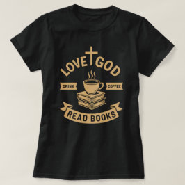 Love God Drink Koffie Lees boeken geliefden T-shirt