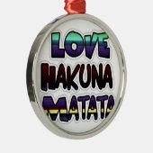 Love Hakuna Matata Gifts Metalen Ornament (Rechts)