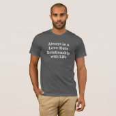 Love-Hate Relatie Grappig Karakter Quote T-shirt (Voorkant volledig)