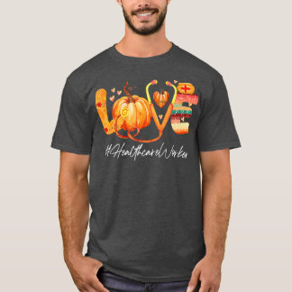 Love Healthcare Worker Pumpkin Herfst Autumn Thank T-shirt