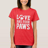 Love heeft four Paws Dog Thleed T-shirt (Voorkant)