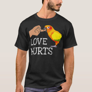 Love Hurts Sun Conure For Sun Conure Parrot T-shirt