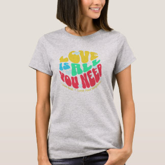 Love is All You Need shirt