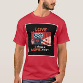 Love Is Always a Movie Away gift T-shirt (Voorkant)