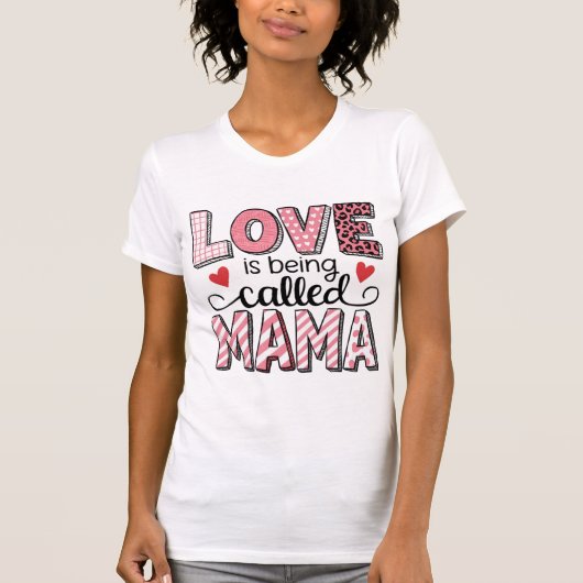 Love Is Being Called Mama Cute Patchwork Valentine T-shirt (Voorkant)