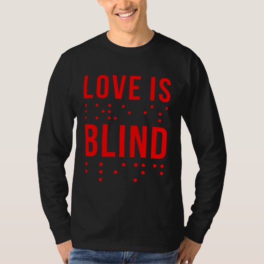Love Is Blind Quote Braille Writing  for Valentine T-shirt (Voorkant)