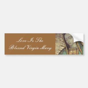 LOVE IS DE BLESSEN VIRGIN MARY BUMPERSTICKER
