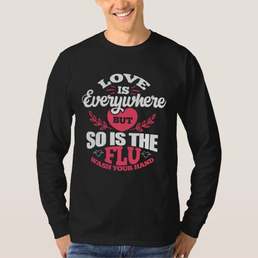 Love Is Everywhere But So Is The Flu Valentine s D T-shirt (Voorkant)