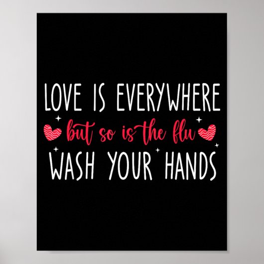 Love Is Everywhere But So Is The Flu Wash Your Han Poster (Voorkant)