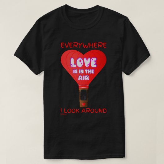 LOVE IS IN DE LUCHT, ALLES WAAR IK ROND KIJK. T-SHIRT (Design voorkant)