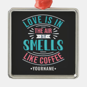 Love is in the Air and It Smells Like Coffee Metalen Ornament