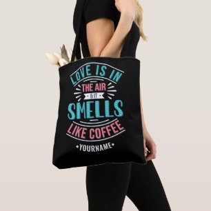 Love is in the Air and It Smells Like Coffee Tote Bag