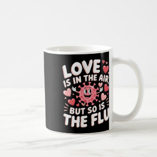 Love Is In The Air But So Is The Flu Funny Valenti Koffiemok