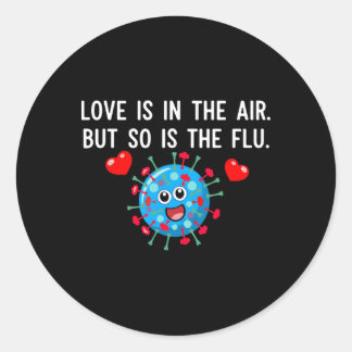 Love Is In The Air But So Is The Flu Funny Valenti Ronde Sticker
