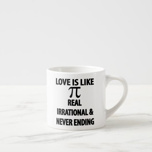 Love is Like Pi Real Irrational and Never Ending Espresso Kop (Rechts)