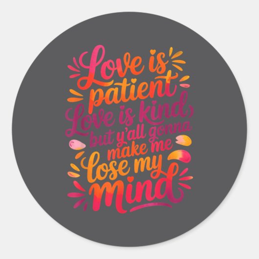 Love Is Patient Love Is Kind But Y'all Gonna Make  Ronde Sticker (Voorkant)