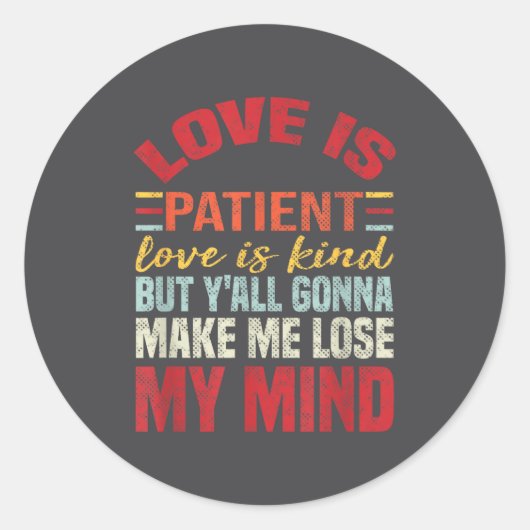 Love Is Patient Love Is Kind But Y'all Gonna Make  Ronde Sticker (Voorkant)