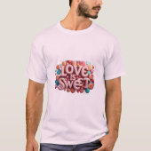 Love Is Sweet Valentine Wedding Typography T-shirt (Voorkant)