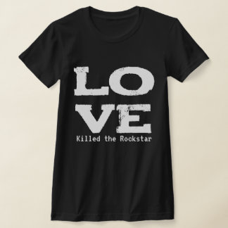 LOVE KILLED THE ROCKSTAR T-SHIRT