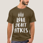 Love Light Latkes Hanukkah T-shirt<br><div class="desc">Liefde Licht Latkes Hanukkah .</div>