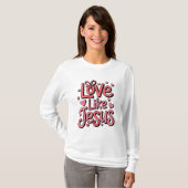 Love Like Jesus Christelijk Dames T-shirt (Voorkant volledig)